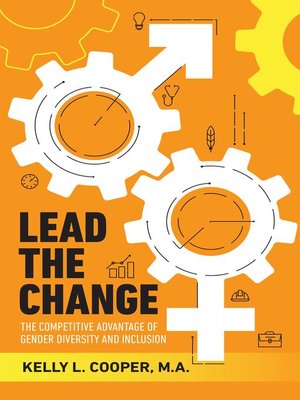 cover image of Lead the Change Book--The Competitive Advantage of Gender Diversity and Inclusion